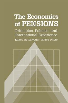 The Economics of Pensions: Principles, Policies, and International Experience - Valds-Prieto, Salvador (Editor)