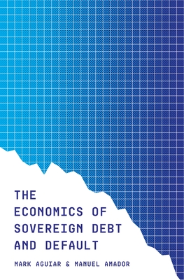 The Economics of Sovereign Debt and Default - Aguiar, Mark, and Amador, Manuel