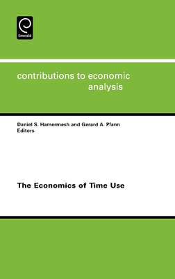 The Economics of Time Use - Hamermesh, Daniel S (Editor), and Pfann, Gerard a (Editor)