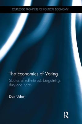 The Economics of Voting: Studies of self-interest, bargaining, duty and rights - Usher, Dan