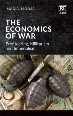 The Economics of War: Profiteering, Militarism and Imperialism - Moosa, Imad A