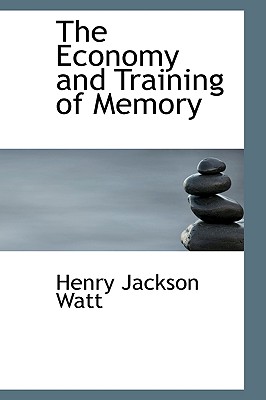 The Economy and Training of Memory - Watt, Henry Jackson