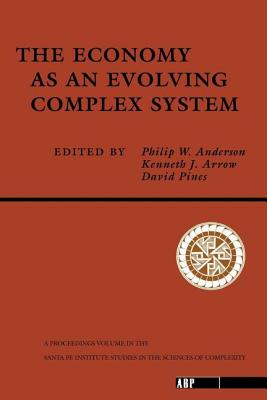 The Economy As An Evolving Complex System - Anderson, Philip W, and Arrow, Kenneth, and Pines, David