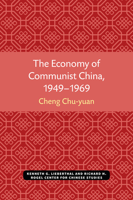 The Economy of Communist China, 1949-1969 - Cheng, Chu-Yuan