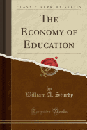 The Economy of Education (Classic Reprint)