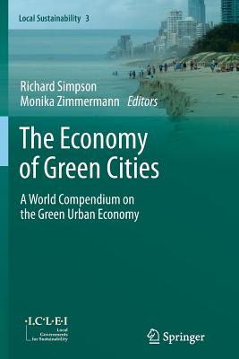 The Economy of Green Cities: A World Compendium on the Green Urban Economy - Simpson, Richard, Professor (Editor), and Zimmermann, Monika (Editor)