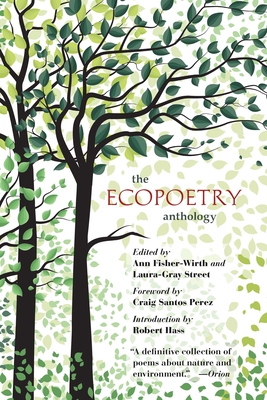 The Ecopoetry Anthology - Fisher-Wirth, Ann (Editor), and Street, Laura-Gray (Editor), and Hass, Robert (Introduction by)