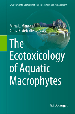 The Ecotoxicology of Aquatic Macrophytes - Menone, Mirta L. (Editor), and Metcalfe, Chris (Editor)