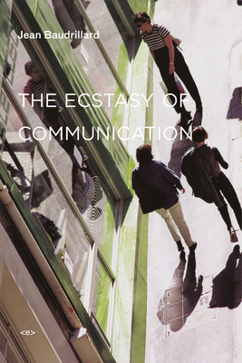 The Ecstasy of Communication - Baudrillard, Jean, and Violeau, Jean-Louis (Introduction by), and Schutze, Bernard (Translated by)