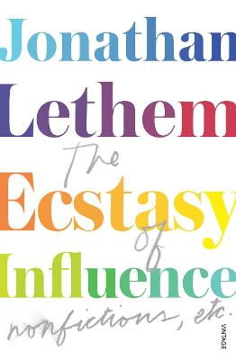 The Ecstasy of Influence: Nonfictions, etc. - Lethem, Jonathan