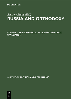 The Ecumenical World of Orthodox Civilization - Bird, Thomas E (Contributions by)