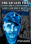 The Ed Gein File: A Psycho's Confession and Case Documents
