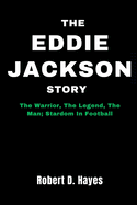The Eddie Jackson Story: The Warrior, The Legend, The Man; Stardom In Football
