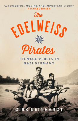 The Edelweiss Pirates - Reinhardt, Dirk, and Rosen, Michael (Introduction by), and Ward, Rachel (Translated by)