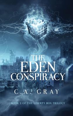 The Eden Conspiracy: Book 2 in the Liberty Box Trilogy - Gray, C. A.