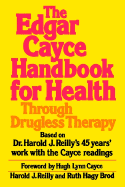 The Edgar Cayce Handbook for Health Through Drugless Therapy - Reilly, Harold J, and Brod, Ruth Hagy
