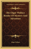 The Edgar Wallace Reader of Mystery and Adventure