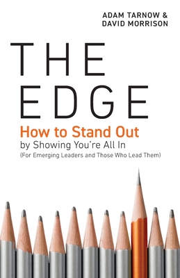 The Edge: How to Stand Out by Showing You're All In (For Emerging Leaders and Those Who Lead Them) - Tarnow, Adam, and Morrison, David