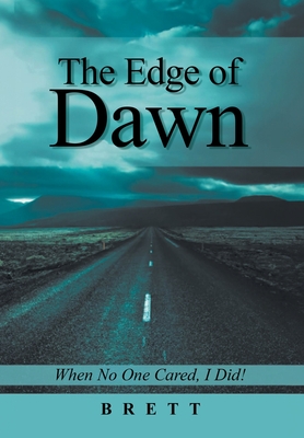 The Edge of Dawn: When No One Cared, I Did! - Brett