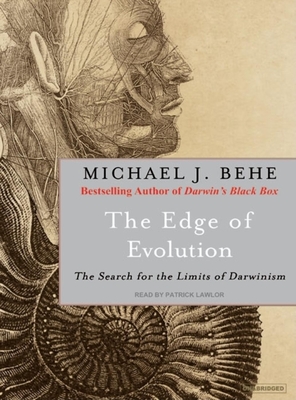 The Edge of Evolution: The Search for the Limits of Darwinism - Behe, Michael J, and Lawlor, Patrick Girard (Narrator)