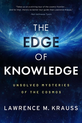 The Edge of Knowledge: Unsolved Mysteries of the Cosmos - Krauss, Lawrence M