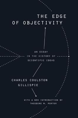 The Edge of Objectivity: An Essay in the History of Scientific Ideas - Gillispie, Charles Coulston, and Porter, Theodore M (Introduction by)