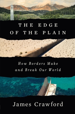 The Edge of the Plain: How Borders Make and Break Our World - Crawford, James