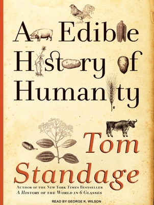 The Edible History of Humanity - Standage, Tom, and Wilson, George K (Narrator)