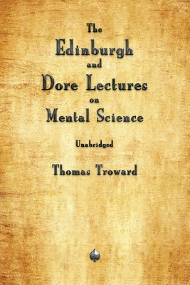 The Edinburgh and Dore Lectures on Mental Science - Troward, Thomas