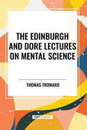 The Edinburgh and Dore Lectures on Mental Science