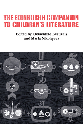 The Edinburgh Companion to Children's Literature - Beauvais, Clmentine (Editor), and Nikolajeva, Maria (Editor)