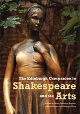 The Edinburgh Companion to Shakespeare and the Arts - Thornton Burnett, Mark (Editor), and Streete, Adrian (Editor), and Wray, Ramona (Editor)