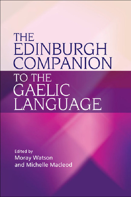The Edinburgh Companion to the Gaelic Language - Watson, Moray (Editor), and MacLeod, Michelle (Editor)