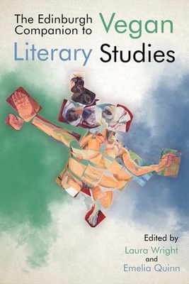 The Edinburgh Companion to Vegan Literary Studies - Wright, Laura (Editor), and Quinn, Emelia (Editor)