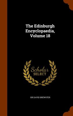 The Edinburgh Encyclopaedia, Volume 18 - Brewster, David, Sir