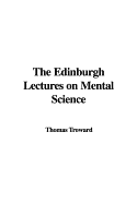 The Edinburgh Lectures on Mental Science