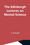 The Edinburgh Lectures On Mental Science