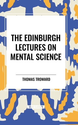 The Edinburgh Lectures on Mental Science - Troward, Thomas