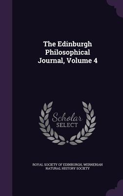 The Edinburgh Philosophical Journal, Volume 4 - Royal Society of Edinburgh (Creator), and Wernerian Natural History Society (Creator)