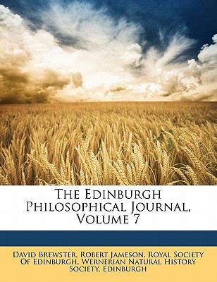 The Edinburgh Philosophical Journal, Volume 7 - Jameson, Robert, and Brewster, David, Sir, and Royal Society of Edinburgh, Society Of Edinburgh (Creator)