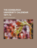 The Edinburgh University Calendar 1871-72