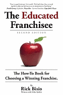 The Educated Franchisee: The How-To Book for Choosing a Winning Franchise
