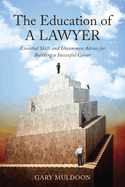 The Education of a Lawyer: Essential Skills and Practical Advice for Building a Successful Career