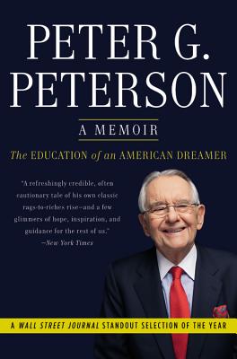 The Education of an American Dreamer: A Memoir - Peterson, Peter G