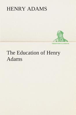 The Education of Henry Adams - Adams, Henry