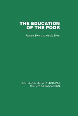 The Education of the Poor: The History of the National School 1824-1974 - Silver, Pamela, and Silver, Harold