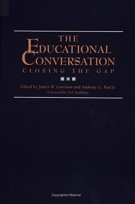The Educational Conversation: Closing the Gap - Garrison, Jim (Editor), and Rud Jr, Anthony G (Editor)