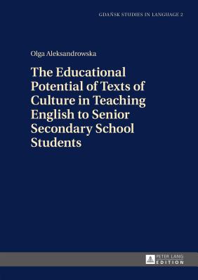 The Educational Potential of Texts of Culture in Teaching English to Senior Secondary School Students - Stanulewicz, Danuta, and Aleksandrowska, Olga