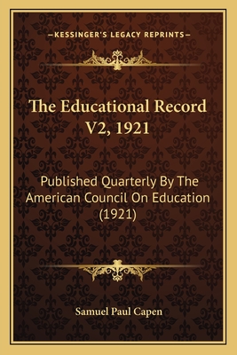 The Educational Record V2, 1921: Published Quarterly by the American Council on Education (1921) - Capen, Samuel Paul (Editor)