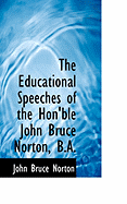 The Educational Speeches of the Hon'ble John Bruce Norton, B.A.